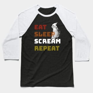 Eat Sleep Scream Repeat Cockatiel Baseball T-Shirt